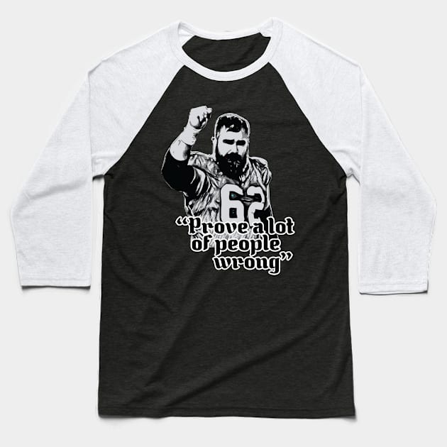 Prove A Lot Of People Wrong - Jason Kelce Baseball T-Shirt by Trendsdk